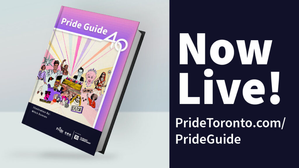 Artwork by Mitch Duncan Text:Now Live! Pridetoronto.com/PrideGuide