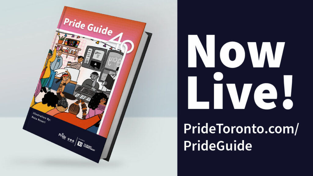 Artwork by Roza Nozari Text:Now Live! Pridetoronto.com/PrideGuide