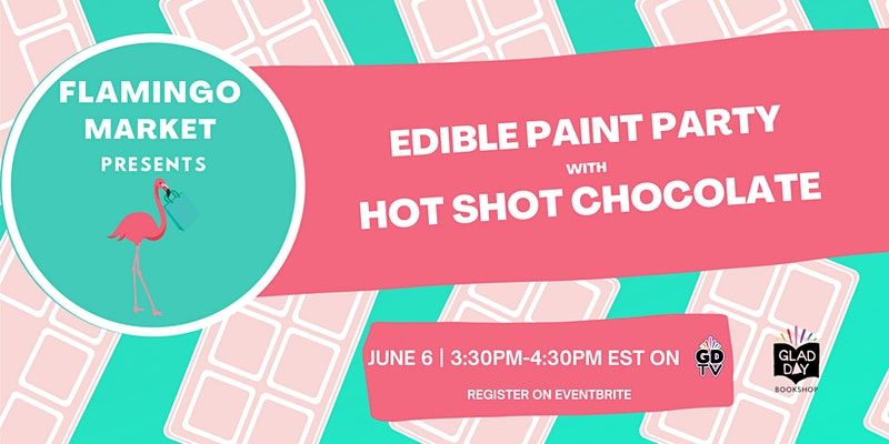 Text: Flamingo Market Presents Edible paint Party with Hot Shot Chocolate, June 6 - 3:30pm - 4:30pm est On GDTV. Register on Eventbrite